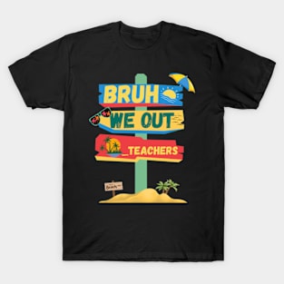 Bruh We Out Teachers Happy Last Day Of School Funny Summer. T-Shirt